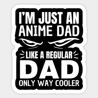 I'm Just An Anime Dad Like a Regular Dad Only Way Cooler Father's Day Otaku Dad Sticker